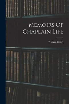 Memoirs Of Chaplain Life - Corby, William