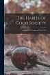 The Habits of Good Society: A Handbook... - Bild 1