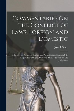 Commentaries On the Conflict of Laws, Foreign and Domestic: In Regard to Contracts, Rights, and Remedies, and Especially in Regard to Marriages, Divor - Story, Joseph