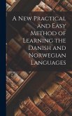A New Practical and Easy Method of Learning the Danish and Norwegian Languages