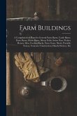 Farm Buildings: A Compilation of Plans for General Farm Barns, Cattle Barns, Dairy Barns, Horse Barns, Sheep Folds, Swine Pens, Poultr
