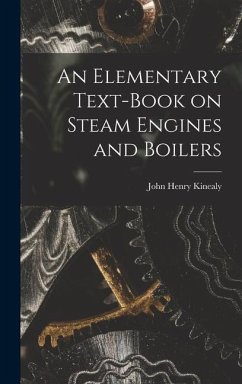 An Elementary Text-Book on Steam Engines and Boilers - Kinealy, John Henry