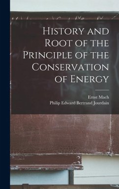 History and Root of the Principle of the Conservation of Energy - Mach, Ernst; Jourdain, Philip Edward Bertrand