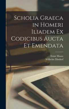 Scholia Graeca in Homeri Iliadem Ex Codicibus Aucta Et Emendata - Dindorf, Wilhelm; Maass, Ernst