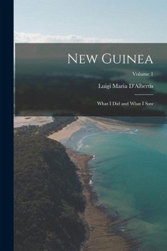 New Guinea: What I Did and What I Saw; Volume 1 - D'Albertis, Luigi Maria