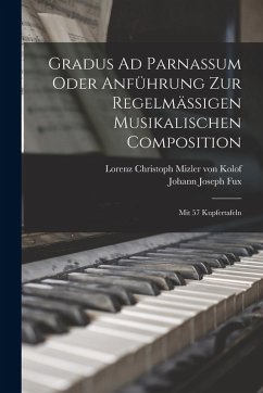 Cover Gradus Ad Parnassum Oder Anführung Zur Regelmäßigen Musikalischen Composition: Mit 57 Kupfertafeln