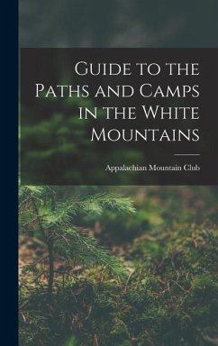 Guide to the Paths and Camps in the White Mountains - Club, Appalachian Mountain