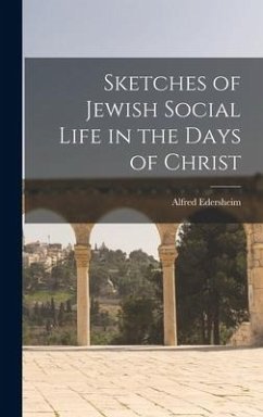 Sketches of Jewish Social Life in the Days of Christ - Edersheim, Alfred