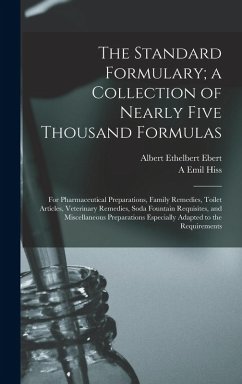 Cover The Standard Formulary; a Collection of Nearly Five Thousand Formulas: For Pharmaceutical Preparations, Family Remedies, Toilet Articles, Veterinary R