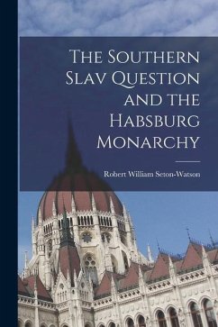 The Southern Slav Question and the Habsburg Monarchy - Seton-Watson, Robert William