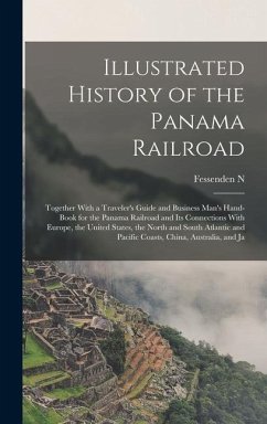 Illustrated History of the Panama Railroad; Together With a Traveler's Guide and Business Man's Hand-book for the Panama Railroad and its Connections - Otis, Fessenden N.
