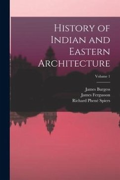 History of Indian and Eastern Architecture; Volume 1 - Fergusson, James; Burgess, James; Spiers, Richard Phené