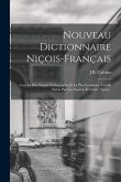 Nouveau Dictionnaire Niçois-Français: Avec La Plus Simple Orthographe Et La Plus Conforme À Celle Suivie Par Les Anciens Écrivains Niçois...
