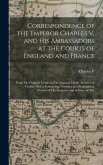 Correspondence of the Emperor Charles V. and His Ambassadors at the Courts of England and France