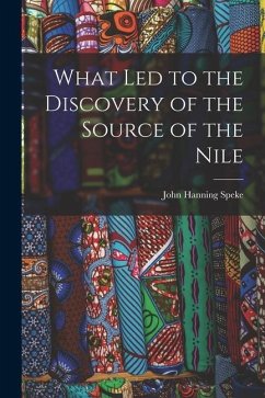 What Led to the Discovery of the Source of the Nile - Speke, John Hanning