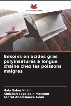 Besoins en acides gras polyinsaturés à longue chaîne chez les poissons maigres - Saber Khalil, Hala;Tageldein Mansour, Abdallah;Abdelsameè Goda, Ashraf