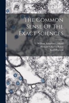 The Common Sense Of The Exact Sciences - Clifford, William Kingdon; Pearson, Karl