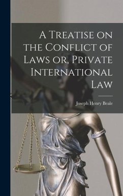 A Treatise on the Conflict of Laws or, Private International Law - Beale, Joseph Henry