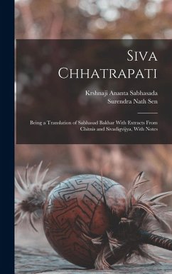 Cover Siva Chhatrapati: Being a Translation of Sabhasad Bakhar With Extracts From Chitnis and Sivadigvijya, With Notes