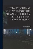 Nuttall's Journal of Travels Into the Arkansa Territory October 2, 1818-February 18, 1820