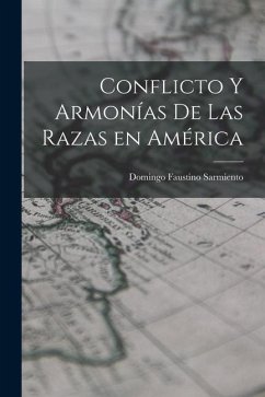 Conflicto y Armonías de las Razas en América - Faustino, Sarmiento Domingo