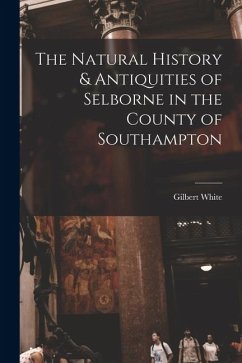 Cover The Natural History & Antiquities of Selborne in the County of Southampton