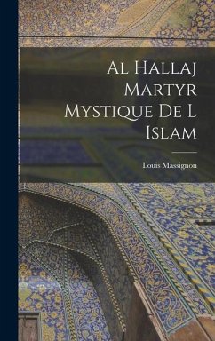 Al Hallaj Martyr Mystique De L Islam - Massignon, Louis