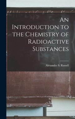 An Introduction to the Chemistry of Radioactive Substances - Alexander S. (Alexander Smith), Russe