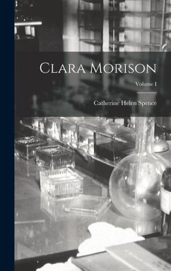 Clara Morison; Volume I - Spence, Catherine Helen