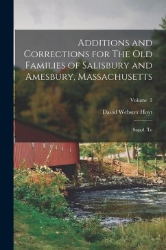 Additions and Corrections for The old Families of Salisbury and Amesbury, Massachusetts: Suppl. to; Volume 3 - Hoyt, David Webster