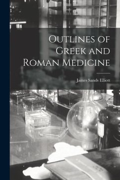 Outlines of Greek and Roman Medicine - Elliott, James Sands