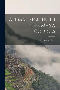 Animal Figures in the Maya Codices - Allen, Glover M.