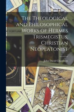 Cover The Theological and Philosophical Works of Hermes Trismegistus, Christian Neoplatonist