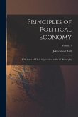 Principles of Political Economy: With Some of Their Applications to Social Philosophy; Volume 1