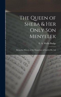 Cover The Queen of Sheba & her Only son Menyelek; Being the History of the Departure of God & His Ark
