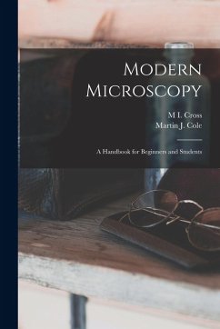 Modern Microscopy: A Handbook for Beginners and Students - Cross, M. I.; Cole, Martin J.