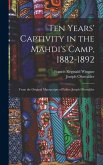 Ten Years' Captivity in the Mahdi's Camp, 1882-1892: From the Original Manuscripts of Father Joseph Ohrwalder