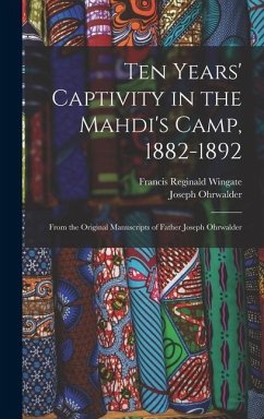 Ten Years' Captivity in the Mahdi's Camp, 1882-1892: From the Original Manuscripts of Father Joseph Ohrwalder - Ohrwalder, Joseph; Wingate, Francis Reginald