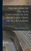 The Mystery of the Ages Contained in the Secret Doctrine of all Religions