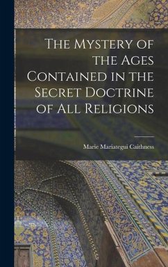 The Mystery of the Ages Contained in the Secret Doctrine of all Religions - Caithness, Marie Mariategui