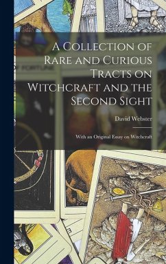 A Collection of Rare and Curious Tracts on Witchcraft and the Second Sight; With an Original Essay on Witchcraft - David, Webster