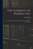 The Elements of Perspective: Arranged for the use of Schools and Intended to be Read in Connexion W