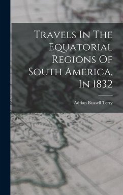 Travels In The Equatorial Regions Of South America, In 1832 - Terry, Adrian Russell