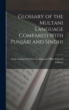 Glossary of the Multani Language Compared With Punjábi and Sindhi - O'Brien, Of The Indian Civil Service
