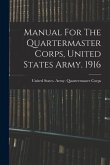 Manual For The Quartermaster Corps, United States Army. 1916