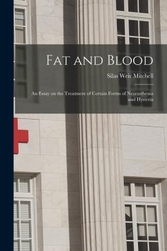 Fat and Blood: An Essay on the Treatment of Certain Forms of Neurasthenia and Hysteria - Mitchell, Silas Weir