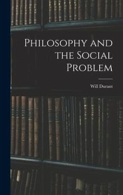 Philosophy and the Social Problem - Will, Durant