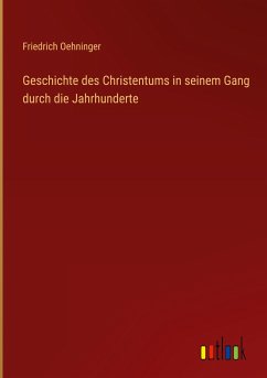 Geschichte des Christentums in seinem Gang durch die Jahrhunderte - Oehninger, Friedrich