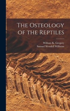 The Osteology of the Reptiles - Gregory, William K.; Williston, Samuel Wendell