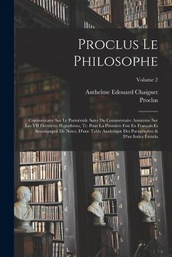 Cover Proclus Le Philosophe: Commentaire Sur Le Parménide Suivi Du Commentaire Anonyme Sur Les VII Dernières Hypothèses, Tr. Pour La Première Fois